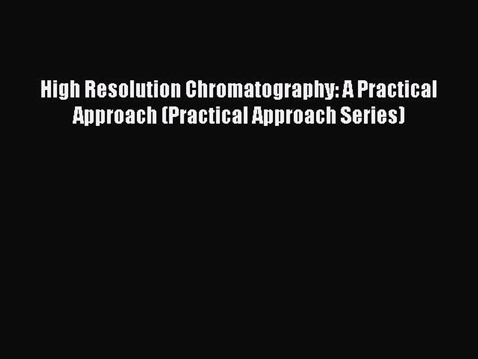 Read High Resolution Chromatography: A Practical Approach (Practical Approach Series) PDF Free