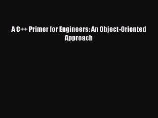 Download A C++ Primer for Engineers: An Object-Oriented Approach PDF Online