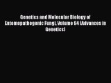 Read Genetics and Molecular Biology of Entomopathogenic Fungi Volume 94 (Advances in Genetics)