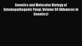 Read Genetics and Molecular Biology of Entomopathogenic Fungi Volume 94 (Advances in Genetics)