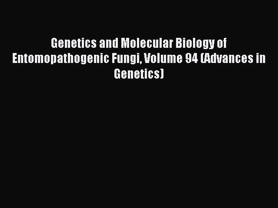 Read Genetics and Molecular Biology of Entomopathogenic Fungi Volume 94 (Advances in Genetics)