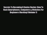 PDF Secrets To Becoming A Genius Hacker: How To Hack Smartphones Computers & Websites For Beginners