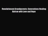 Read Revolutionary Grandparents: Generations Healing Autism with Love and Hope Ebook Free