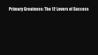 Read Primary Greatness: The 12 Levers of Success Ebook Free