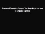 Download The Art of Dressing Curves: The Best-Kept Secrets of a Fashion Stylist PDF Online