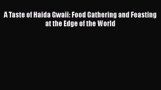 Read Books A Taste of Haida Gwaii: Food Gathering and Feasting at the Edge of the World Ebook