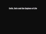 Read Book Cells Gels and the Engines of Life ebook textbooks