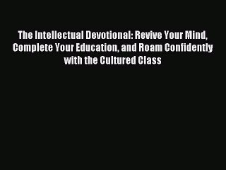 Read The Intellectual Devotional: Revive Your Mind Complete Your Education and Roam Confidently