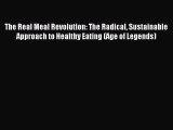 Read The Real Meal Revolution: The Radical Sustainable Approach to Healthy Eating (Age of Legends)