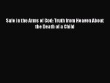 Download Safe in the Arms of God: Truth from Heaven About the Death of a Child Ebook Free