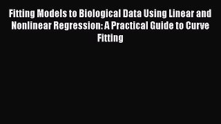 Read Book Fitting Models to Biological Data Using Linear and Nonlinear Regression: A Practical