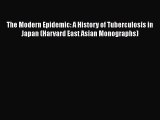 Read Book The Modern Epidemic: A History of Tuberculosis in Japan (Harvard East Asian Monographs)