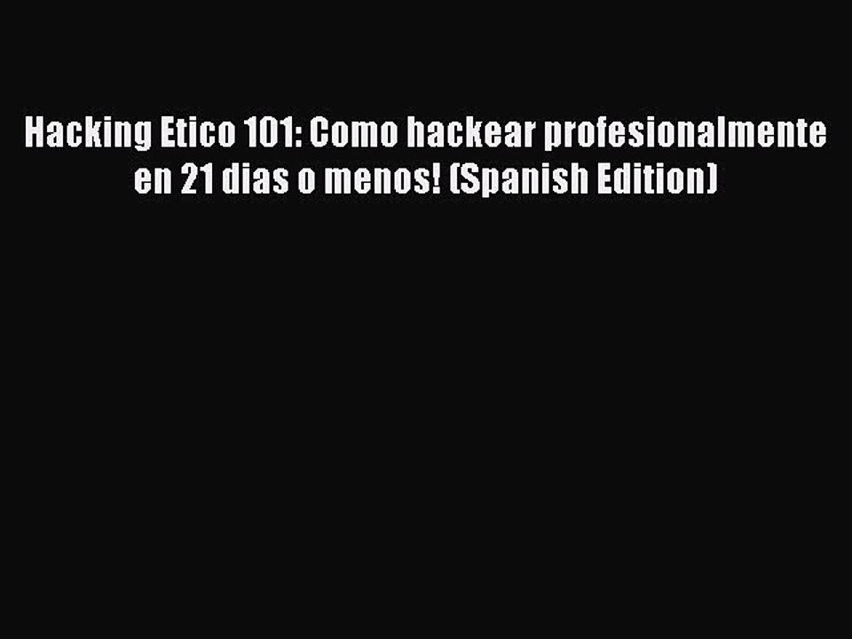 PDF Hacking Etico 101: Como hackear profesionalmente en 21 dias o menos! (Spanish Edition)