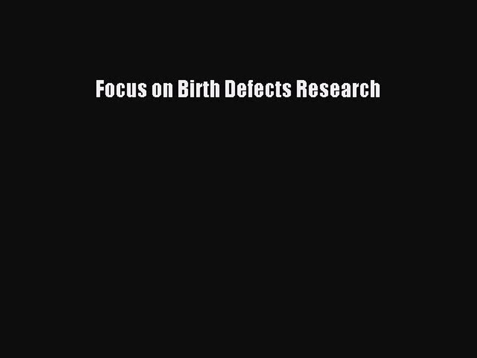 Read Focus on Birth Defects Research Ebook Free
