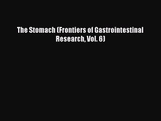 Read The Stomach (Frontiers of Gastrointestinal Research Vol. 6) Ebook Free
