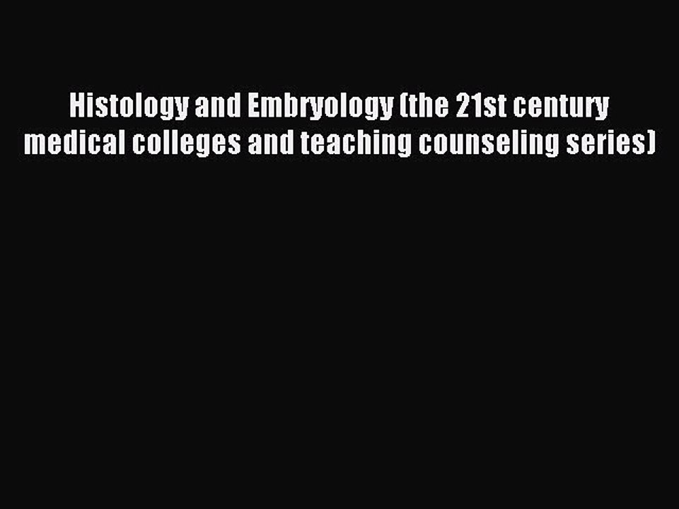 Read Histology and Embryology (the 21st century medical colleges and teaching counseling series)