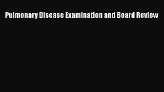 Read Book Pulmonary Disease Examination and Board Review PDF Online