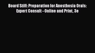 Read Book Board Stiff: Preparation for Anesthesia Orals: Expert Consult - Online and Print