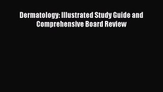 Read Book Dermatology: Illustrated Study Guide and Comprehensive Board Review ebook textbooks