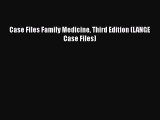 Read Book Case Files Family Medicine Third Edition (LANGE Case Files) E-Book Free