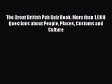 Read The Great British Pub Quiz Book: More than 1000 Questions about People Places Customs