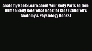 Download Anatomy Book: Learn About Your Body Parts Edition: Human Body Reference Book for Kids