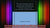 READ book  The Scheduling Game Audience Attitudes to Broadcast Scheduling Public Opinion  Full EBook