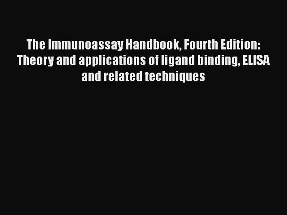 Read The Immunoassay Handbook Fourth Edition: Theory and applications of ligand binding ELISA