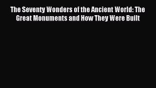 Read The Seventy Wonders of the Ancient World: The Great Monuments and How They Were Built
