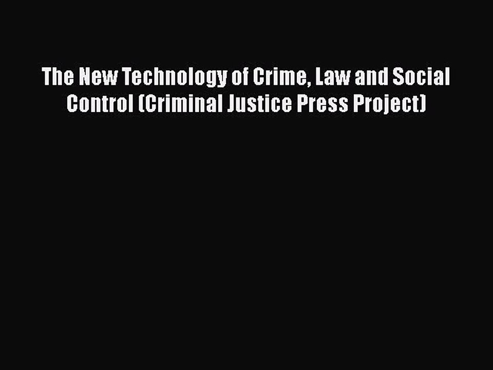 Download The New Technology of Crime Law and Social Control (Criminal Justice Press Project)
