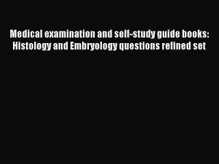 Read Medical examination and self-study guide books: Histology and Embryology questions refined