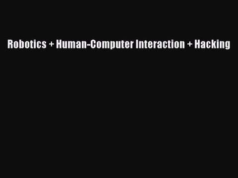 Download Robotics + Human-Computer Interaction + Hacking Free Books