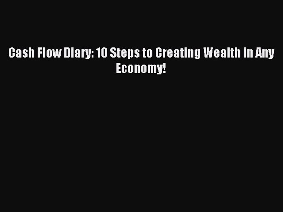 [PDF] Cash Flow Diary: 10 Steps to Creating Wealth in Any Economy! Download Full Ebook