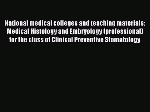 Read National medical colleges and teaching materials: Medical Histology and Embryology (professional)