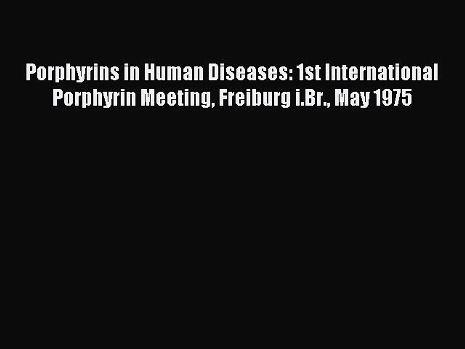 Read Porphyrins in Human Diseases: 1st International Porphyrin Meeting Freiburg i.Br. May 1975