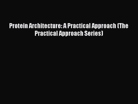 Read Protein Architecture: A Practical Approach (The Practical Approach Series) Ebook Free