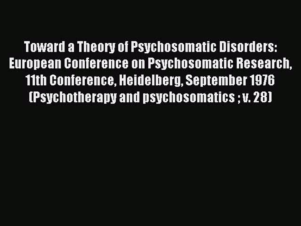 Read Toward a Theory of Psychosomatic Disorders: European Conference on Psychosomatic Research