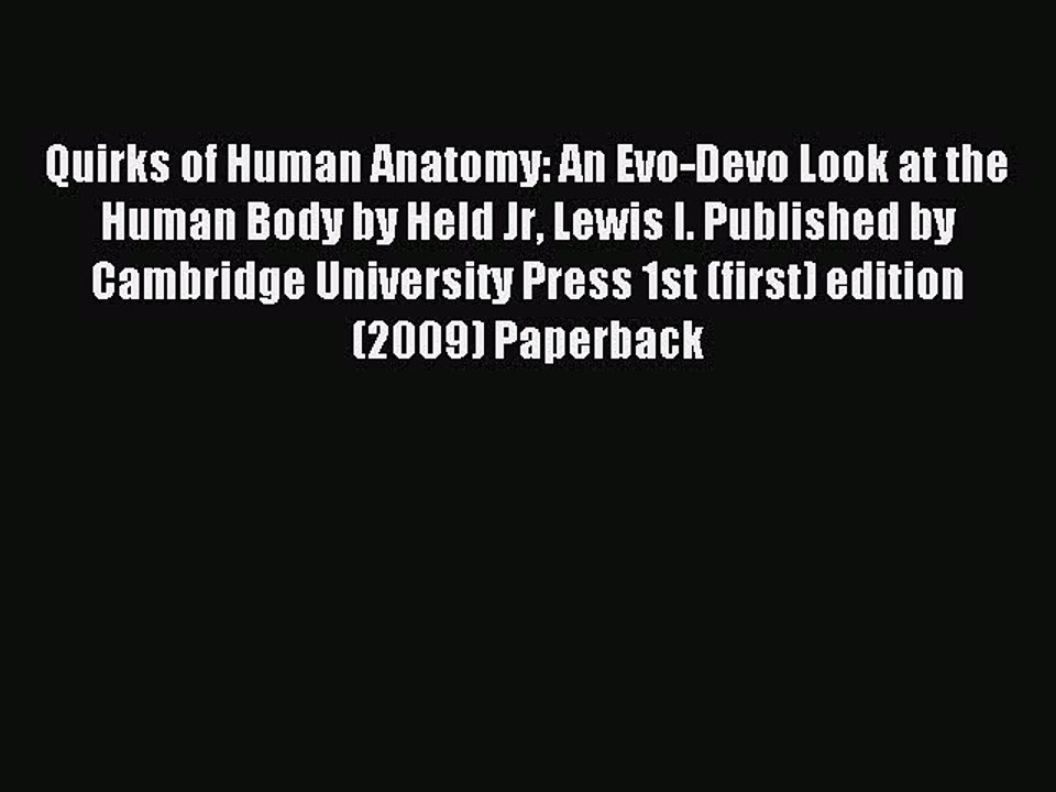 Read Quirks of Human Anatomy: An Evo-Devo Look at the Human Body by Held Jr Lewis I. Published