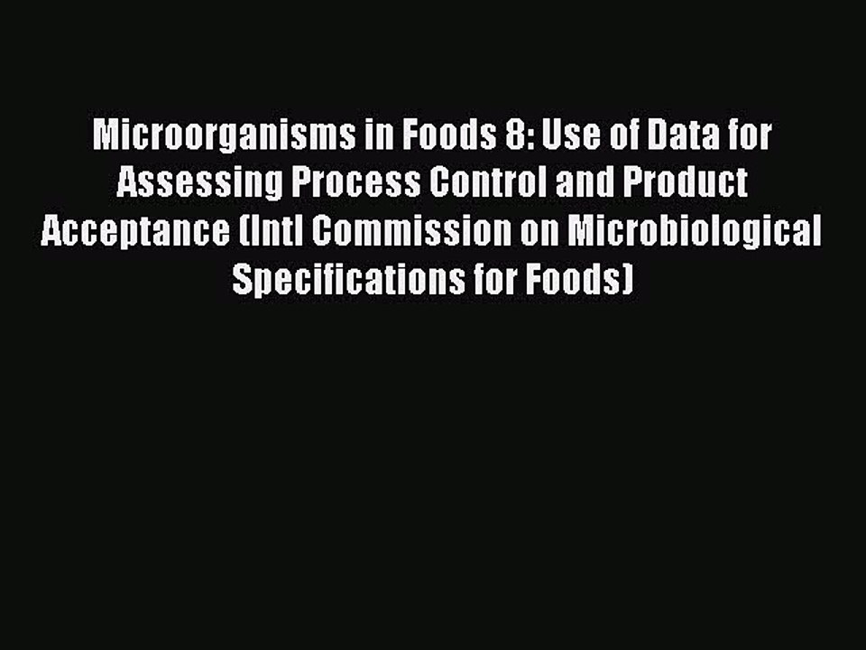 Read Microorganisms in Foods 8: Use of Data for Assessing Process Control and Product Acceptance