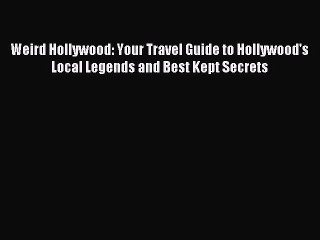 Read Weird Hollywood: Your Travel Guide to Hollywood's Local Legends and Best Kept Secrets
