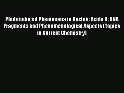 Read Photoinduced Phenomena in Nucleic Acids II: DNA Fragments and Phenomenological Aspects
