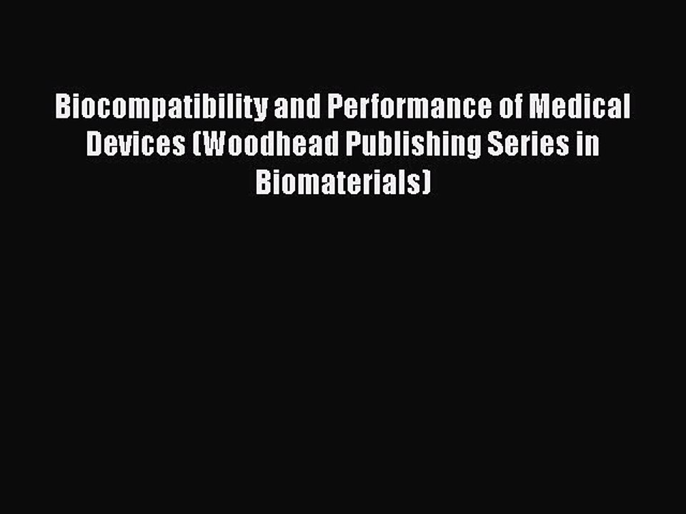 Download Biocompatibility and Performance of Medical Devices (Woodhead Publishing Series in