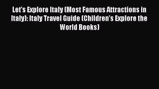 Read Let's Explore Italy (Most Famous Attractions in Italy): Italy Travel Guide (Children's