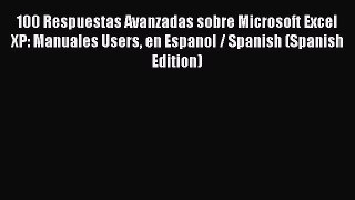 [PDF] 100 Respuestas Avanzadas sobre Microsoft Excel XP: Manuales Users en Espanol / Spanish