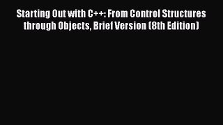 Read Books Starting Out with C++: From Control Structures through Objects Brief Version (8th