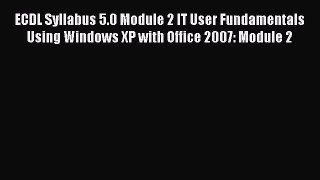 [PDF] ECDL Syllabus 5.0 Module 2 IT User Fundamentals Using Windows XP with Office 2007: Module