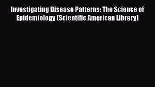 Download Book Investigating Disease Patterns: The Science of Epidemiology (Scientific American