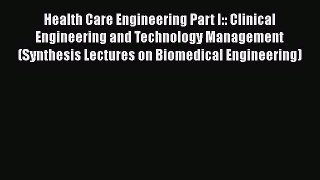 Read Book Health Care Engineering Part I:: Clinical Engineering and Technology Management (Synthesis