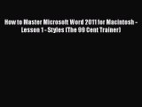[PDF] How to Master Microsoft Word 2011 for Macintosh - Lesson 1 - Styles (The 99 Cent Trainer)