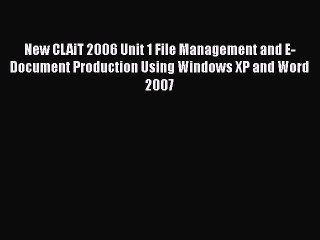 [PDF] New CLAiT 2006 Unit 1 File Management and E-Document Production Using Windows XP and